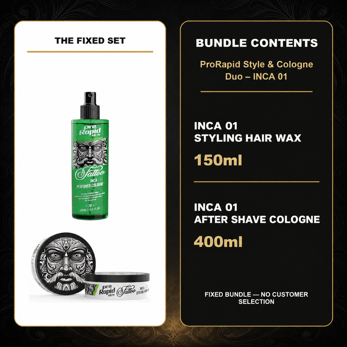 ProRapid Style & Cologne Duo – INCA 01 contents: 1 × ProRapid INCA Styling Hair Wax 150ml – INCA 01; 1 × ProRapid INCA Tattoo After Shave Cologne 400ml – INCA 01