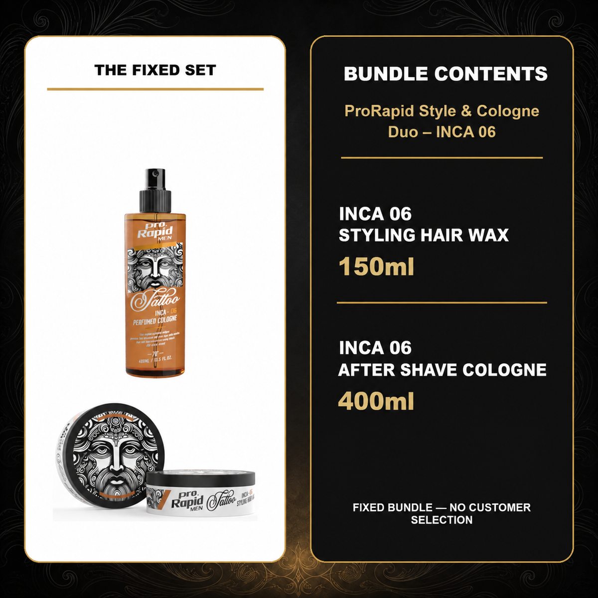 ProRapid Style & Cologne Duo – INCA 06 contents: 1 × ProRapid INCA Styling Hair Wax 150ml – INCA 06; 1 × ProRapid INCA Tattoo After Shave Cologne 400ml – INCA 06